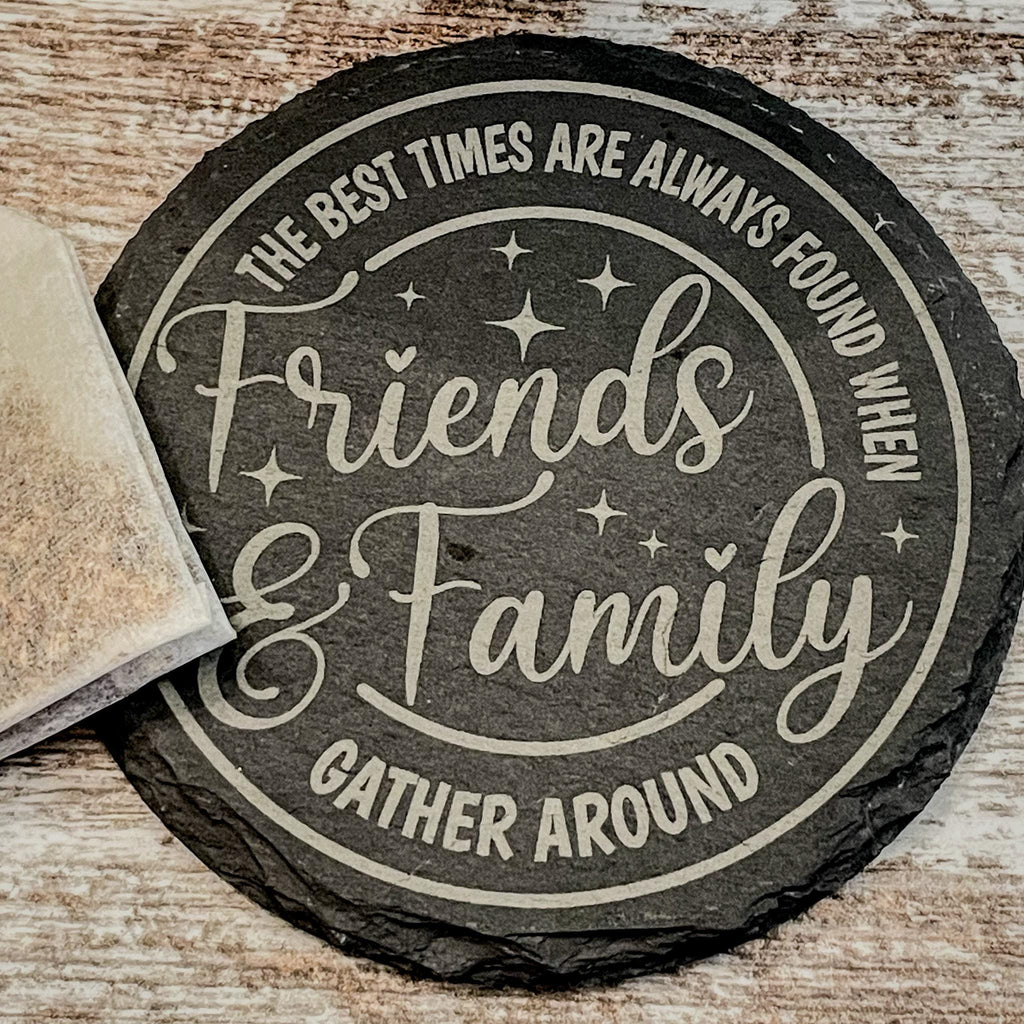 The best times are always found when friends and family gather round engraved on round slate coasters, set of 4