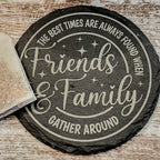 The best times are always found when friends and family gather round engraved on round slate coasters, set of 4