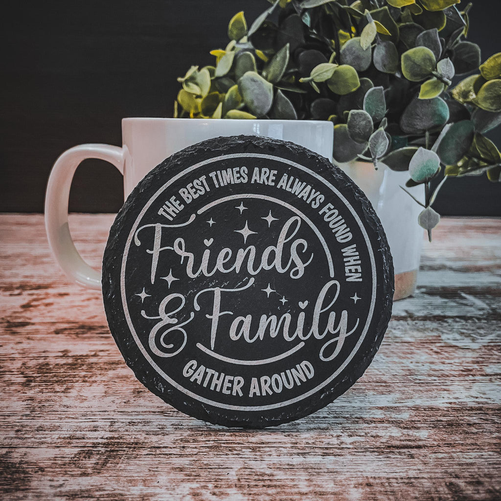The best times are always found when friends and family gather round engraved on round slate coasters, set of 4