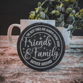 The best times are always found when friends and family gather round engraved on round slate coasters, set of 4