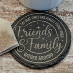 The best times are always found when friends and family gather round engraved on round slate coasters, set of 4